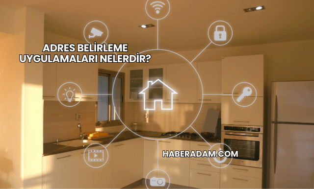 Adres Belirleme Uygulamaları Nelerdir?