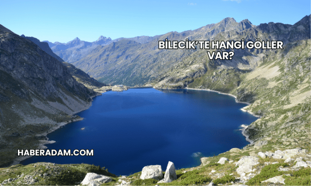 Bilecik’te Hangi Göller Var?
