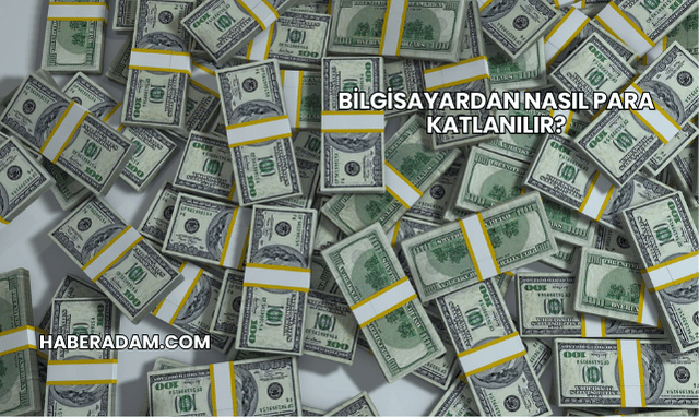 Bilgisayardan Nasıl Para Katlanılır?
