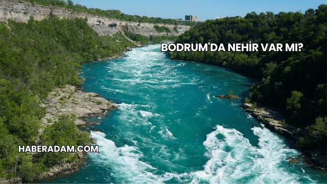 Bodrum'da Nehir Var mı?