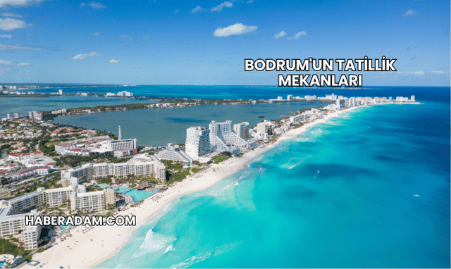 Bodrum'un Tatillik Mekanları