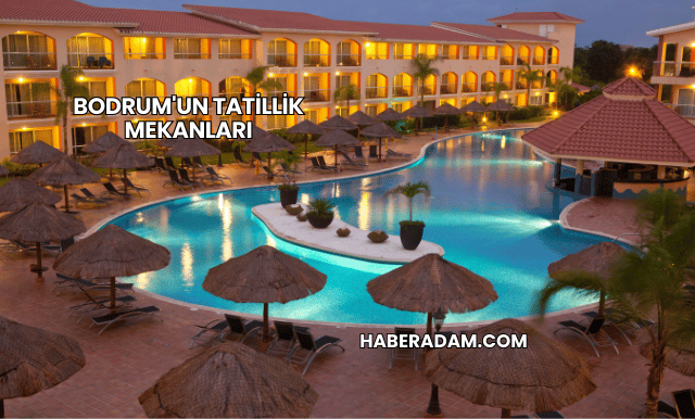 Bodrum'un Tatillik Mekanları