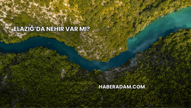 Elazığ’da Nehir Var mı?