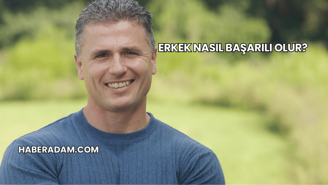 Erkek Nasıl Başarılı Olur?