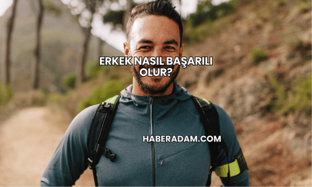Erkek Nasıl Başarılı Olur?