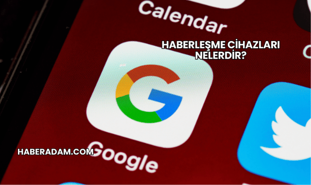 Haberleşme Cihazları Nelerdir?