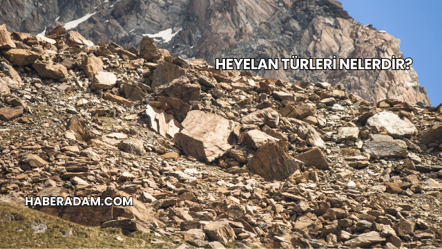 Heyelan Türleri Nelerdir?