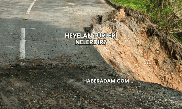 Heyelan Türleri Nelerdir?