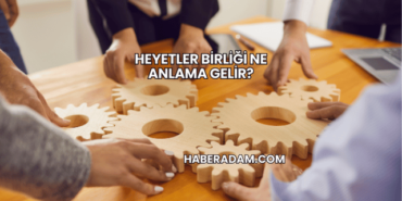 Heyetler Birliği Ne Anlama Gelir?