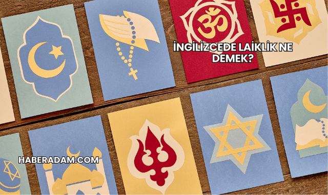 İngilizcede Laiklik Ne Demek?