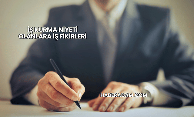 İş Kurma Niyeti Olanlara İş Fikirleri