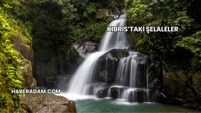 Kıbrıs’taki Şelaleler