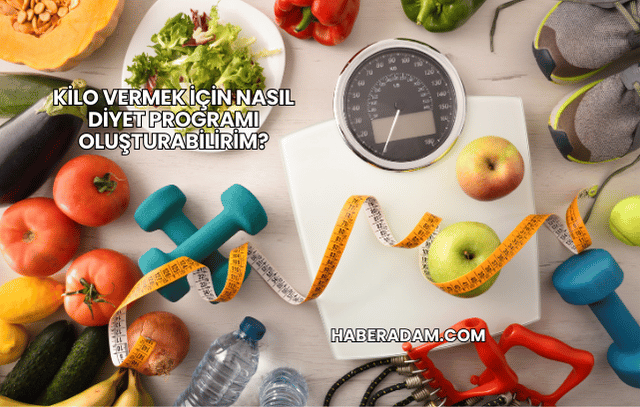 Kilo Vermek İçin Nasıl Diyet Programı Oluşturabilirim?