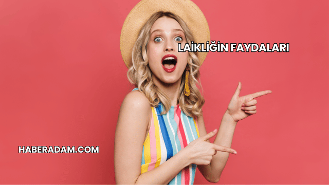 Laikliğin Faydaları