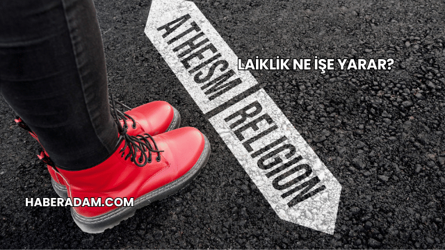 Laiklik Ne İşe Yarar?