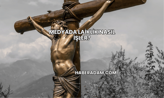 Medyada Laiklik Nasıl İşler?