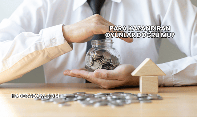 Para Kazandıran Oyunlar Doğru mu?