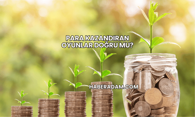Para Kazandıran Oyunlar Doğru mu?