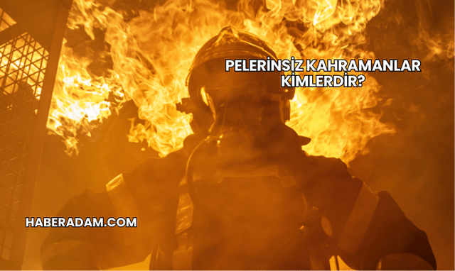Pelerinsiz Kahramanlar Kimlerdir?