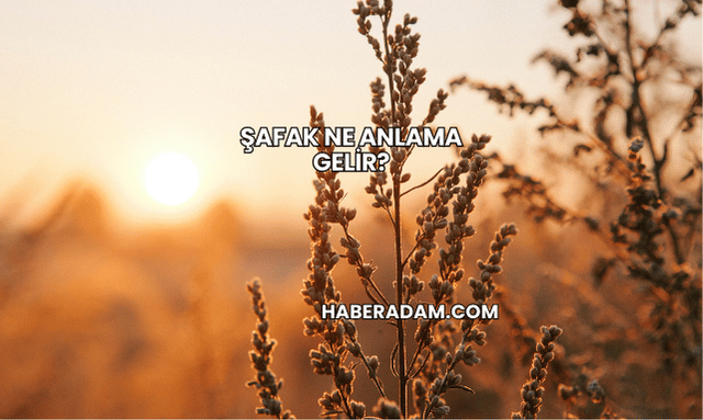 Şafak Ne Anlama Gelir?