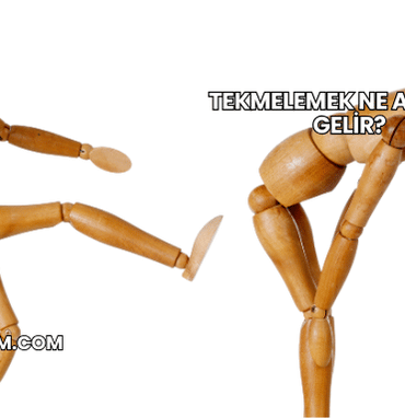 Tekmelemek Ne Anlama Gelir?
