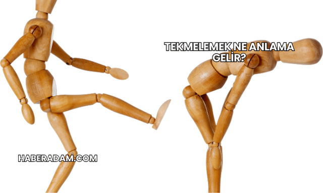Tekmelemek Ne Anlama Gelir?