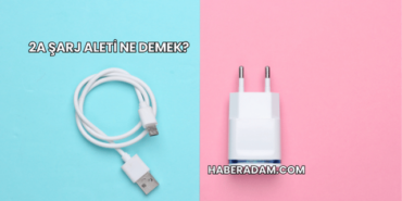 2A Şarj Aleti Ne Demek?