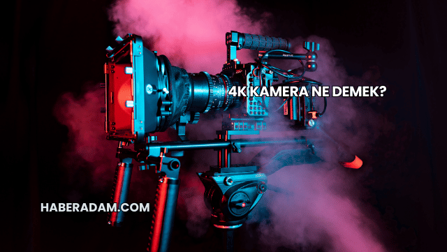 4K Kamera Ne Demek?
