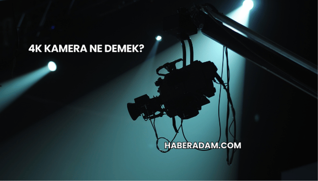 4K Kamera Ne Demek?