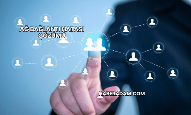 Ağ Bağlantı Hatası Çözümü