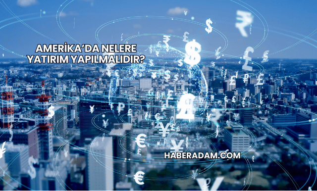 Amerika’da Nelere Yatırım Yapılmalıdır?