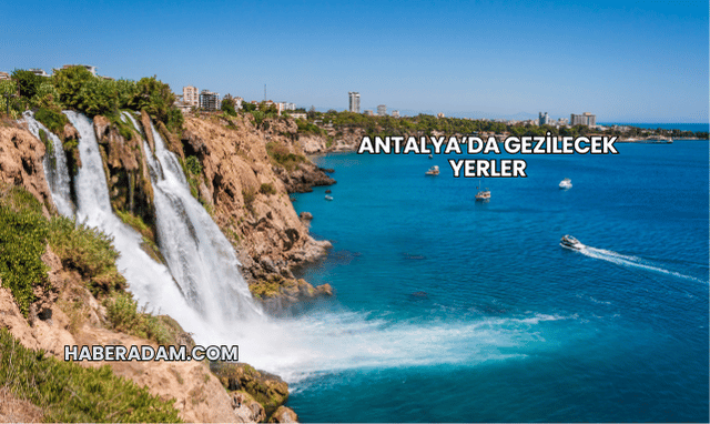 Antalya’da Gezilecek Yerler