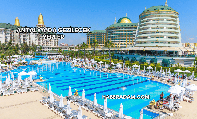 Antalya’da Gezilecek Yerler