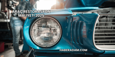 Araç Restorasyon Maliyeti 2025