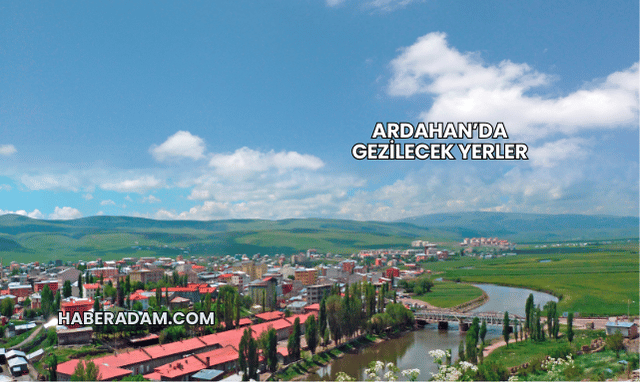 Ardahan’da Gezilecek Yerler