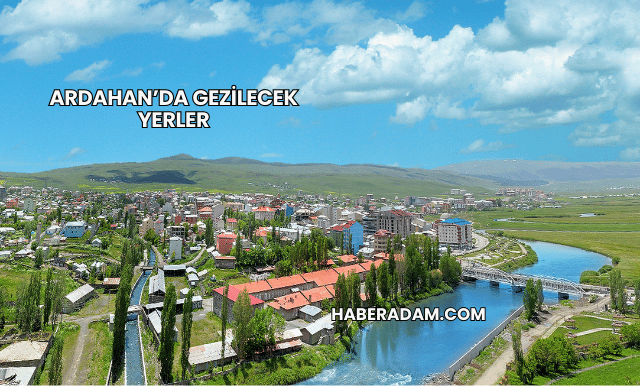 Ardahan’da Gezilecek Yerler
