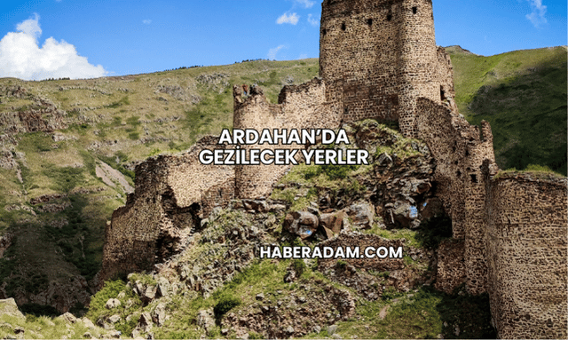 Ardahan’da Gezilecek Yerler