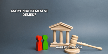 Asliye Mahkemesi Ne Demek?