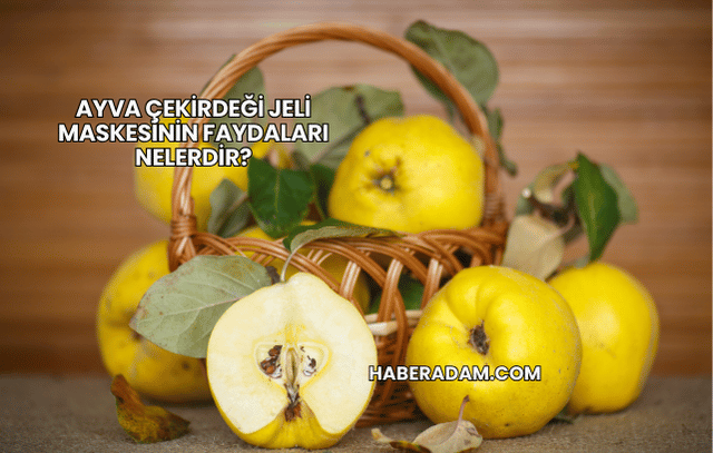Ayva çekirdeği jeli maskesinin faydaları nelerdir?