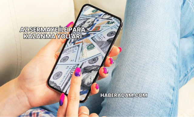 Az Sermaye ile Para Kazanma Yolları