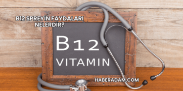 B12 Spreyin Faydaları Nelerdir?