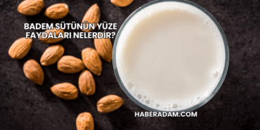 Badem Sütünün Yüze Faydaları Nelerdir?