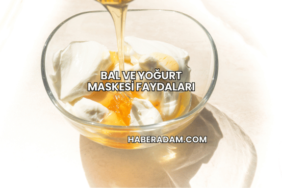 Bal ve Yoğurt Maskesi Faydaları