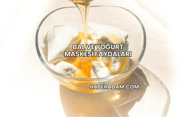 Bal ve Yoğurt Maskesi Faydaları