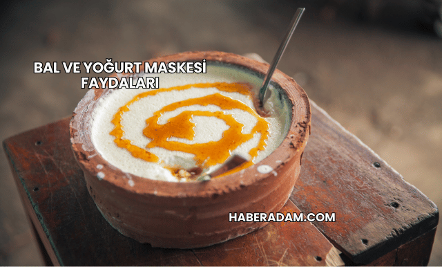 Bal ve Yoğurt Maskesi Faydaları