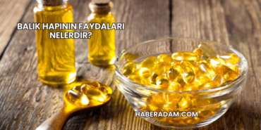Balık Hapının Faydaları Nelerdir?