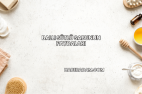 Ballı Sütlü Sabunun Faydaları