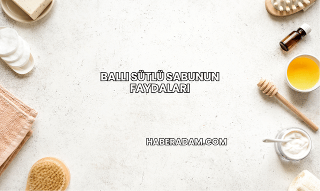 Ballı Sütlü Sabunun Faydaları