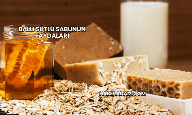 Ballı Sütlü Sabunun Faydaları