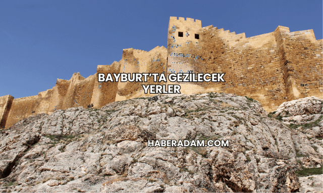 Bayburt’ta Gezilecek Yerler